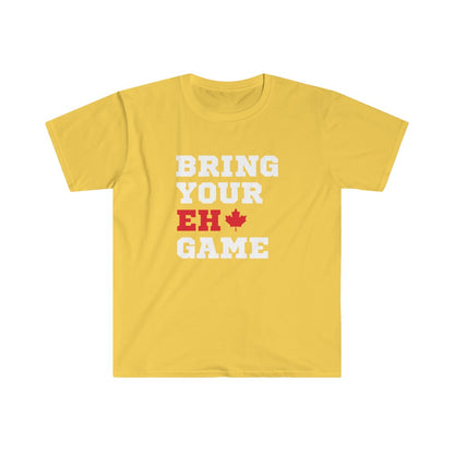 Unisex T - Bring your "EH" Game - Oh Canada Shop